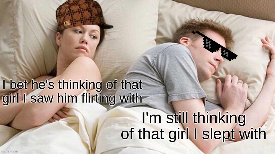 I Bet Hes Thinking About Other Women Meme Imgflip 