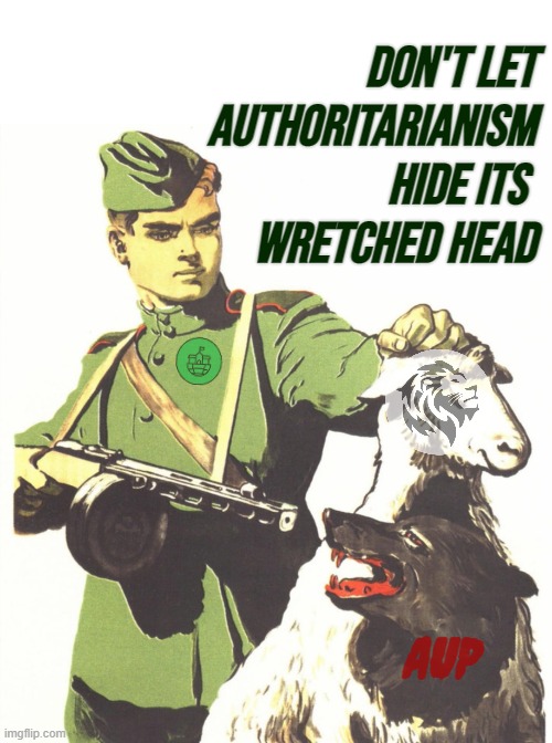 attack ad |  DON'T LET AUTHORITARIANISM HIDE ITS 
WRETCHED HEAD; AUP | image tagged in rmk,old propaganda poster has been recycled,aup | made w/ Imgflip meme maker