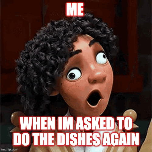 ME; WHEN IM ASKED TO DO THE DISHES AGAIN | image tagged in encanto,camillo madrigal | made w/ Imgflip meme maker