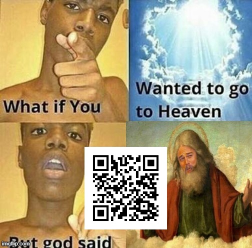 what if you wanted to go to heaven | image tagged in what if you wanted to go to heaven | made w/ Imgflip meme maker