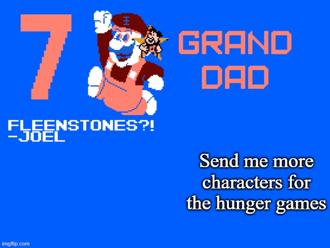 7_GRAND_DAD Template | Send me more characters for the hunger games | image tagged in 7_grand_dad template | made w/ Imgflip meme maker