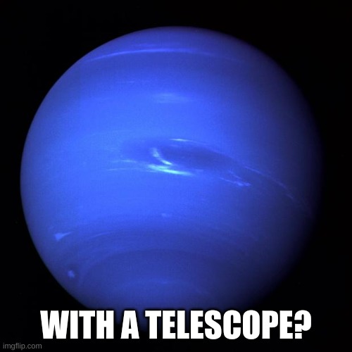 Uranus | WITH A TELESCOPE? | image tagged in uranus | made w/ Imgflip meme maker