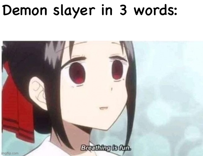 Fun | Demon slayer in 3 words: | image tagged in anime | made w/ Imgflip meme maker