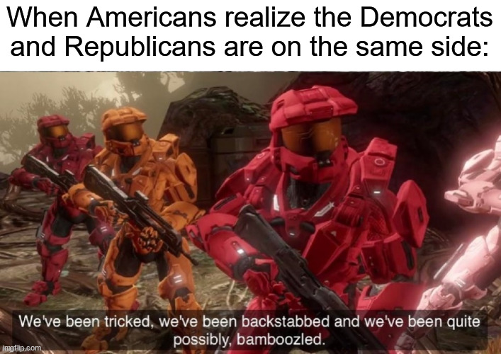 When Americans realize the Democrats and Republicans are on the same side: | image tagged in democrats,republicans,because capitalism | made w/ Imgflip meme maker