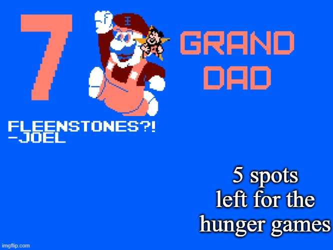 7_GRAND_DAD Template | 5 spots left for the hunger games | image tagged in 7_grand_dad template | made w/ Imgflip meme maker