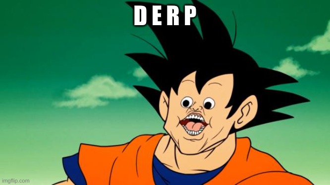 Derpy Interest Goku | D E R P | image tagged in derpy interest goku | made w/ Imgflip meme maker