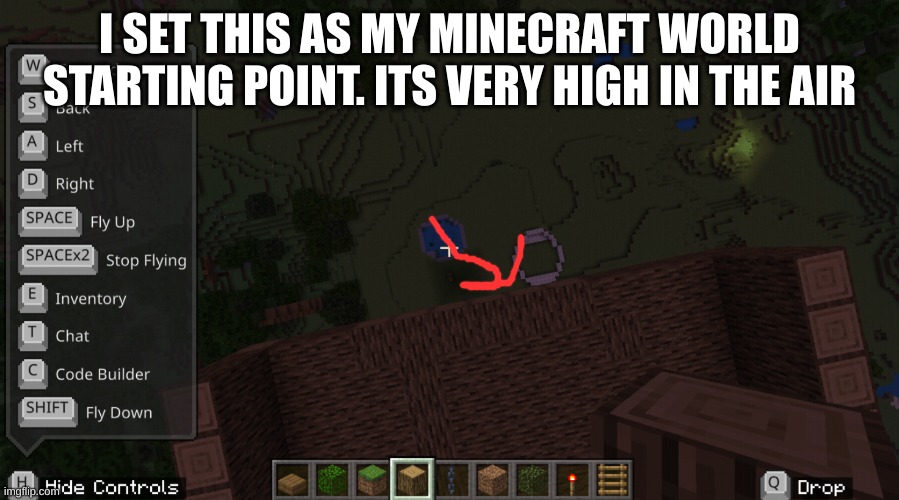 Mwhahahaaaaaaaaaaaaageulitbdj klvm, | I SET THIS AS MY MINECRAFT WORLD STARTING POINT. ITS VERY HIGH IN THE AIR | made w/ Imgflip meme maker