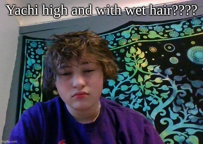 :P | Yachi high and with wet hair???? | made w/ Imgflip meme maker