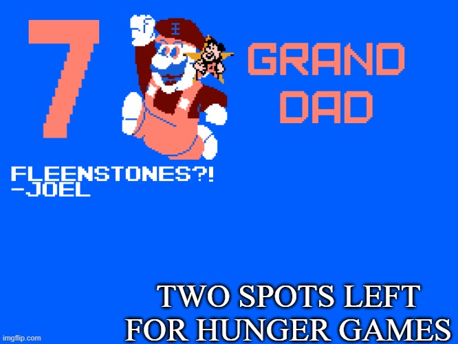 7_GRAND_DAD Template | TWO SPOTS LEFT FOR HUNGER GAMES | image tagged in 7_grand_dad template | made w/ Imgflip meme maker