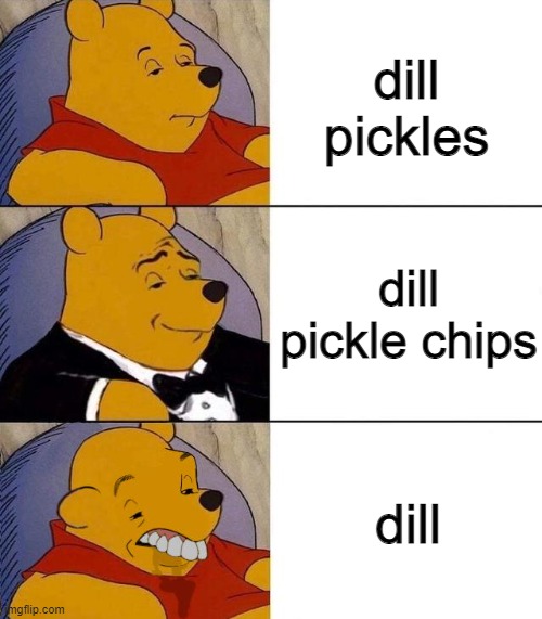Best,Better, Blurst | dill pickles; dill pickle chips; dill | image tagged in best better blurst | made w/ Imgflip meme maker