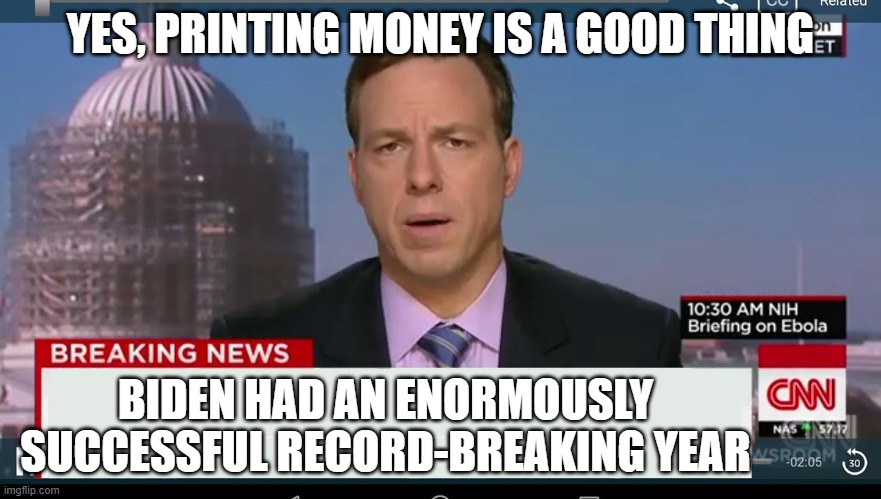 cnn breaking news template | YES, PRINTING MONEY IS A GOOD THING BIDEN HAD AN ENORMOUSLY SUCCESSFUL RECORD-BREAKING YEAR | image tagged in cnn breaking news template | made w/ Imgflip meme maker