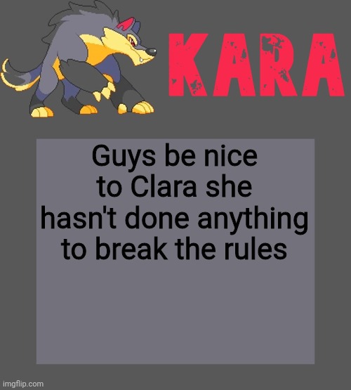 Kara's Luminex temp | Guys be nice to Clara she hasn't done anything to break the rules | image tagged in kara's luminex temp | made w/ Imgflip meme maker