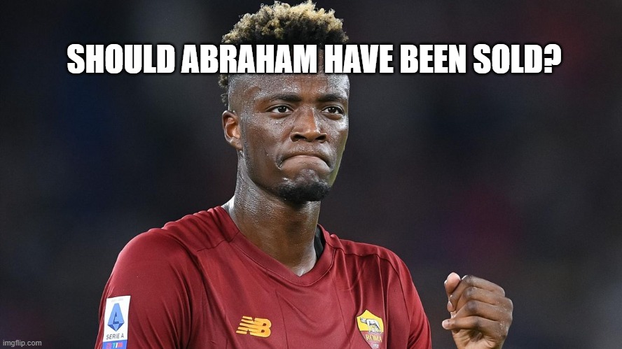Tammy Abraham | SHOULD ABRAHAM HAVE BEEN SOLD? | image tagged in roma,chelsea,tammy abraham | made w/ Imgflip meme maker