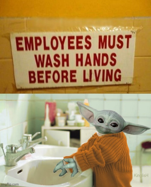 Ummm, wash hands before living | image tagged in baby yoda washing hands,washing hands,you had one job,memes,meme,signs | made w/ Imgflip meme maker