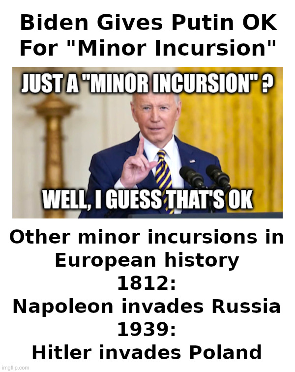 Biden Gives Putin OK For "Minor Incursion" | image tagged in biden,putin,ukraine,invasion,hitler,napoleon | made w/ Imgflip meme maker