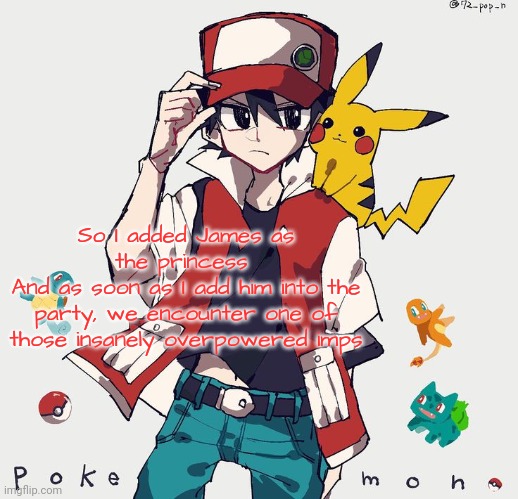 I have committed several war crimes | So I added James as the princess 
And as soon as I add him into the party, we encounter one of those insanely overpowered imps | image tagged in i have committed several war crimes | made w/ Imgflip meme maker