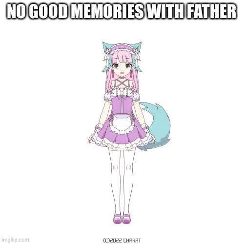 Furry in maid suit | NO GOOD MEMORIES WITH FATHER | image tagged in furry in maid suit | made w/ Imgflip meme maker