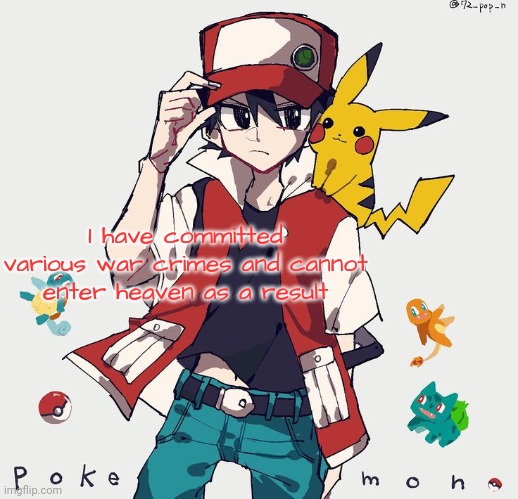 I have committed several war crimes | I have committed various war crimes and cannot enter heaven as a result | image tagged in i have committed several war crimes | made w/ Imgflip meme maker
