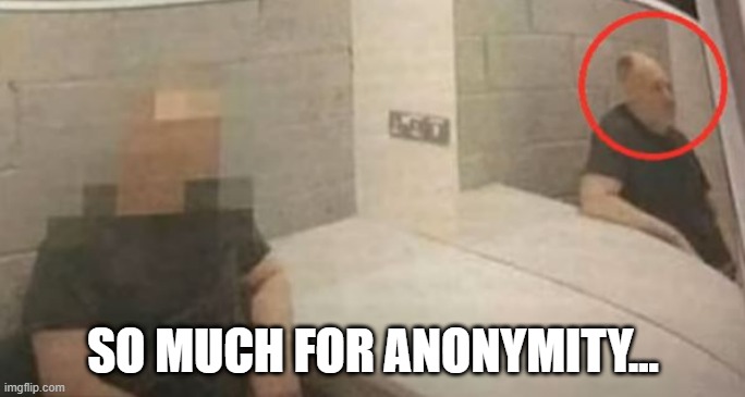 No Safety | SO MUCH FOR ANONYMITY... | image tagged in you had one job | made w/ Imgflip meme maker