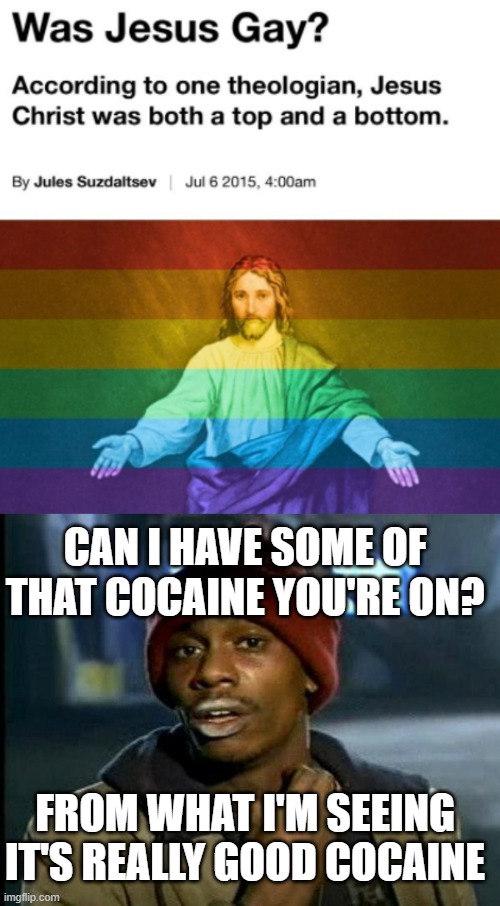 CAN I HAVE SOME OF THAT COCAINE YOU'RE ON? FROM WHAT I'M SEEING IT'S REALLY GOOD COCAINE | image tagged in dave chappelle | made w/ Imgflip meme maker