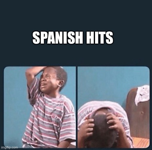 black kid crying with knife | SPANISH HITS | image tagged in black kid crying with knife | made w/ Imgflip meme maker