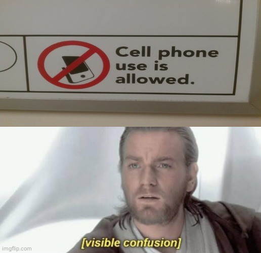 More like no cell phone use allowed | image tagged in visible confusion,memes,funny,you had one job,you had one job just the one,cell phone | made w/ Imgflip meme maker