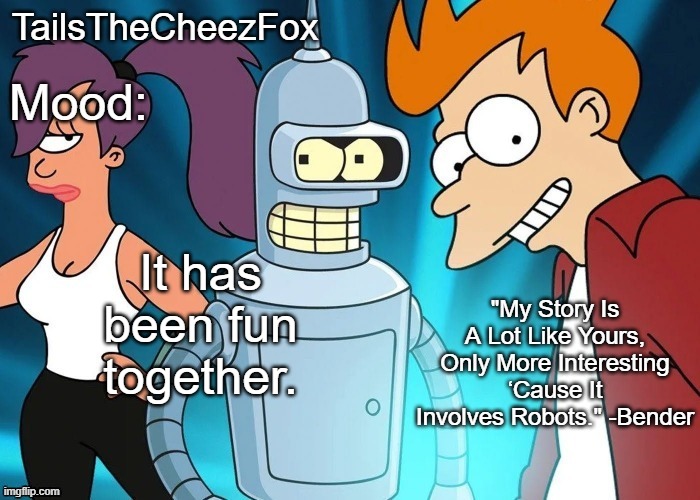 ;-l; | It has been fun together. | image tagged in futurama temp thanks nocturnum | made w/ Imgflip meme maker