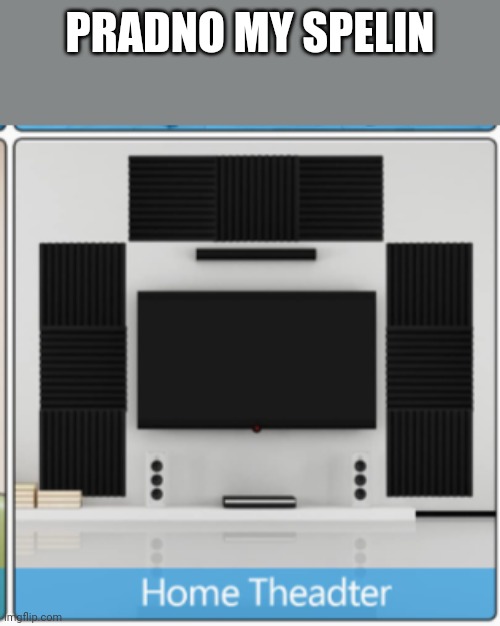 Pardon my spelling | PRADNO MY SPELIN | made w/ Imgflip meme maker