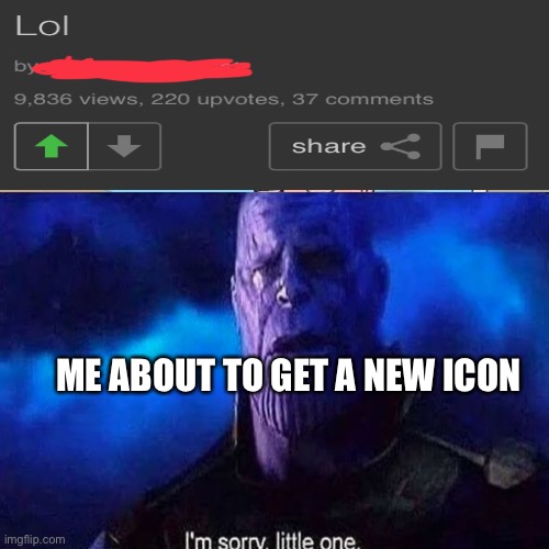 I’m about to get a new icon | ME ABOUT TO GET A NEW ICON | image tagged in memes,icon,funny meme | made w/ Imgflip meme maker