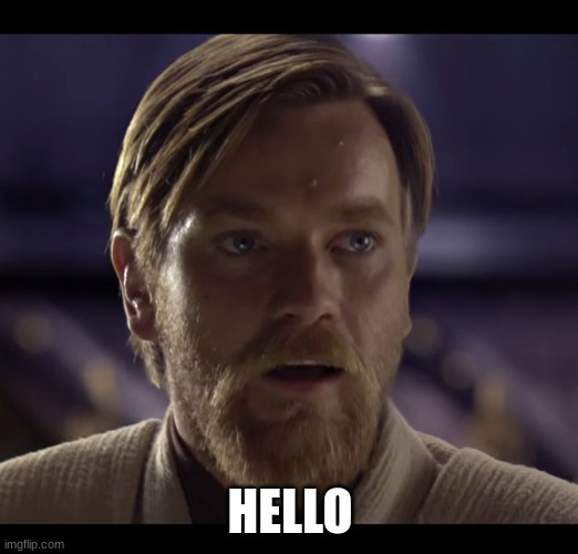 Hello there | HELLO | image tagged in hello there | made w/ Imgflip meme maker