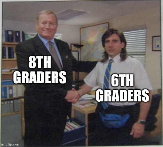 the office handshake | 8TH GRADERS; 6TH GRADERS | image tagged in the office handshake | made w/ Imgflip meme maker
