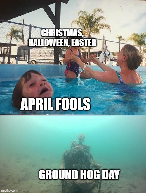 Holiday Meme | CHRISTMAS, HALLOWEEN, EASTER; APRIL FOOLS; GROUND HOG DAY | image tagged in holiday,christmas,halloween | made w/ Imgflip meme maker