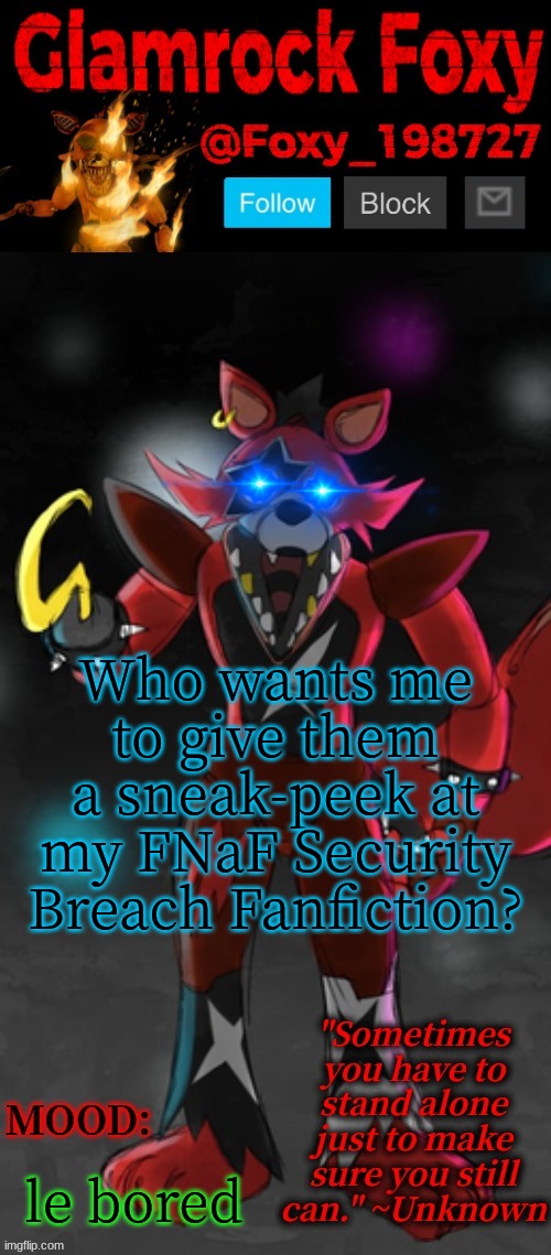 its nothing 18+... yet /j | Who wants me to give them a sneak-peek at my FNaF Security Breach Fanfiction? le bored | image tagged in glamrock foxy announcement template | made w/ Imgflip meme maker