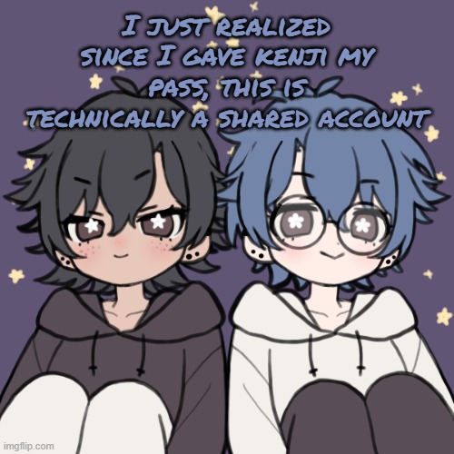 Bread and Honu a t t a c k | I just realized since I gave kenji my pass, this is technically a shared account | image tagged in bread and honu a t t a c k | made w/ Imgflip meme maker