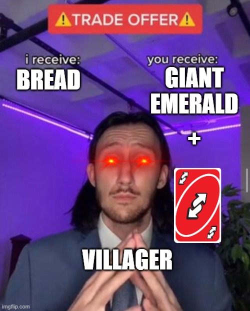 Villager Trade | GIANT EMERALD; BREAD; +; VILLAGER | image tagged in i receive you receive | made w/ Imgflip meme maker