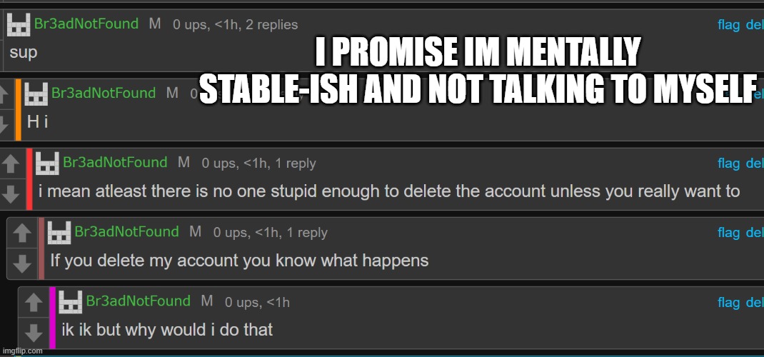 I PROMISE IM MENTALLY STABLE-ISH AND NOT TALKING TO MYSELF | made w/ Imgflip meme maker
