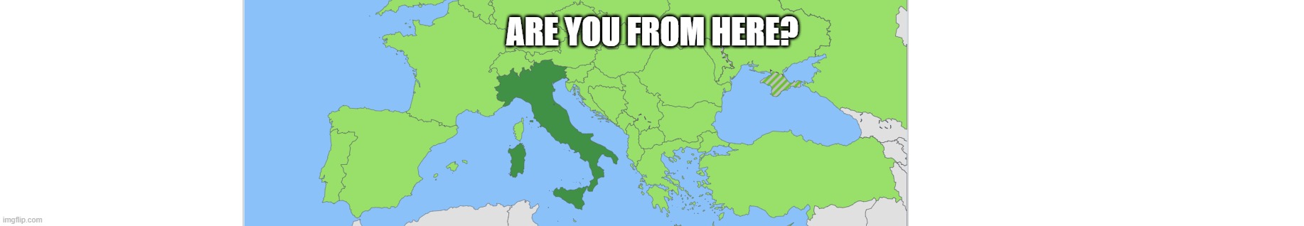 Italy | ARE YOU FROM HERE? | image tagged in italy,memes,question,questions | made w/ Imgflip meme maker