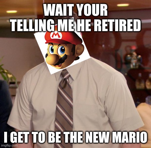 Wait This Isnt Chris Prat | WAIT YOUR TELLING ME HE RETIRED; I GET TO BE THE NEW MARIO | image tagged in memes,afraid to ask andy,dumb | made w/ Imgflip meme maker