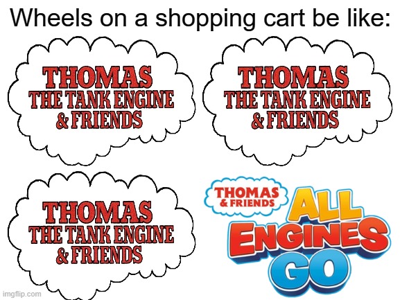 Blank White Template | Wheels on a shopping cart be like: | image tagged in blank white template | made w/ Imgflip meme maker