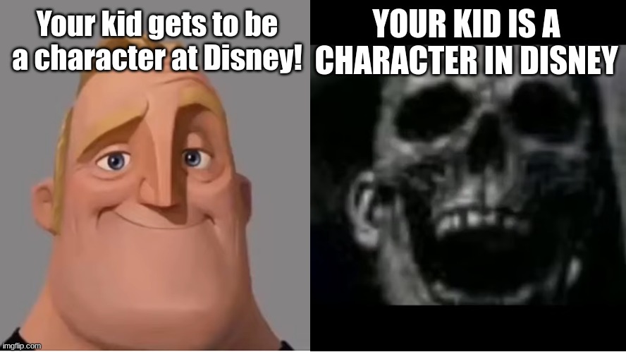 Your kid is a Disney character | YOUR KID IS A CHARACTER IN DISNEY; Your kid gets to be a character at Disney! | image tagged in mr incredible becoming uncanny small size version | made w/ Imgflip meme maker