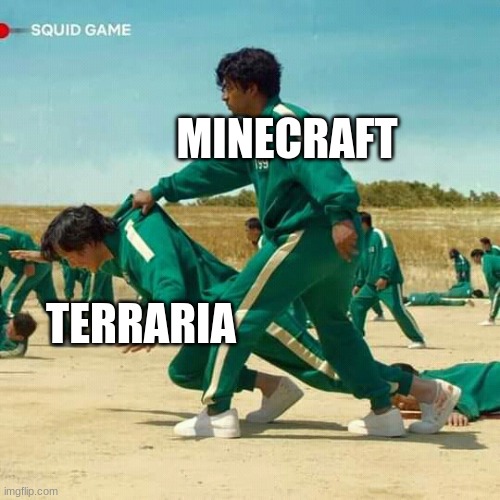 they got each others backs | MINECRAFT; TERRARIA | image tagged in squid game | made w/ Imgflip meme maker
