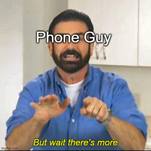 but wait there's more | Phone Guy But wait there's more | image tagged in but wait there's more | made w/ Imgflip meme maker