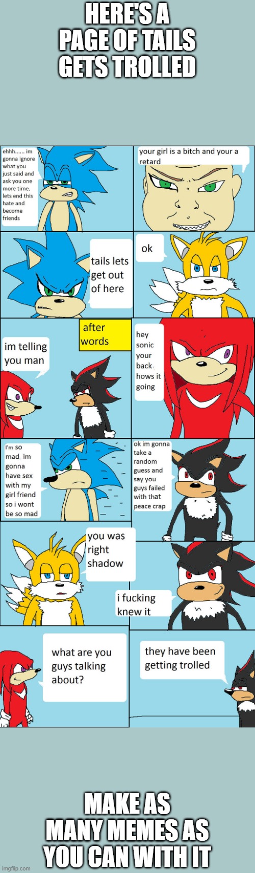 He was too close, so close I could see every detail of his face. He slid a hand under the blanket and into my panties. He caress | HERE'S A PAGE OF TAILS GETS TROLLED; MAKE AS MANY MEMES AS YOU CAN WITH IT | made w/ Imgflip meme maker
