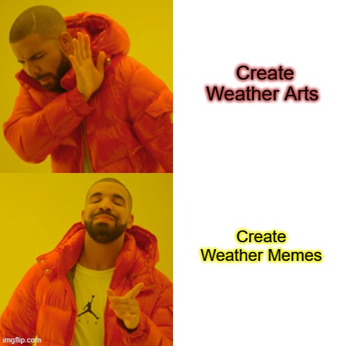 Drake Hotline Bling Meme | Create Weather Arts; Create Weather Memes | image tagged in memes,drake hotline bling | made w/ Imgflip meme maker