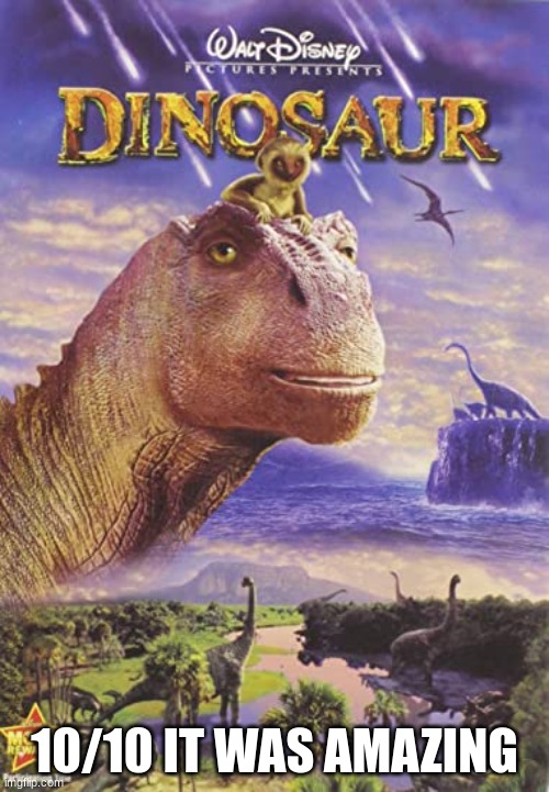 Who remembers this movie because it was the best disney movies ever in my opinion | 10/10 IT WAS AMAZING | image tagged in dinosaur,disney,animals,iguanodon | made w/ Imgflip meme maker