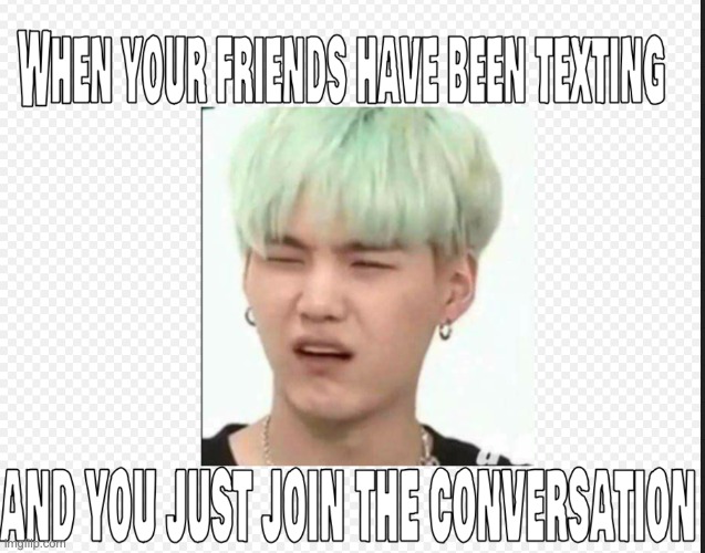 When you join the conversation... | image tagged in memeabe bts,bts,suga | made w/ Imgflip meme maker