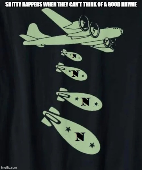 Bad Rapper Go-To Fill | image tagged in n-bomb,bad rappers | made w/ Imgflip meme maker