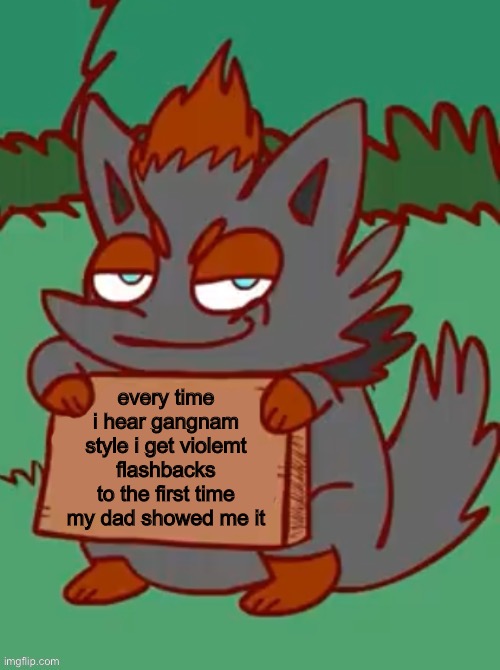 also when i hear what does the fox say i get violent flashbacks to my dad driving me to school | every time i hear gangnam style i get violemt flashbacks to the first time my dad showed me it | made w/ Imgflip meme maker