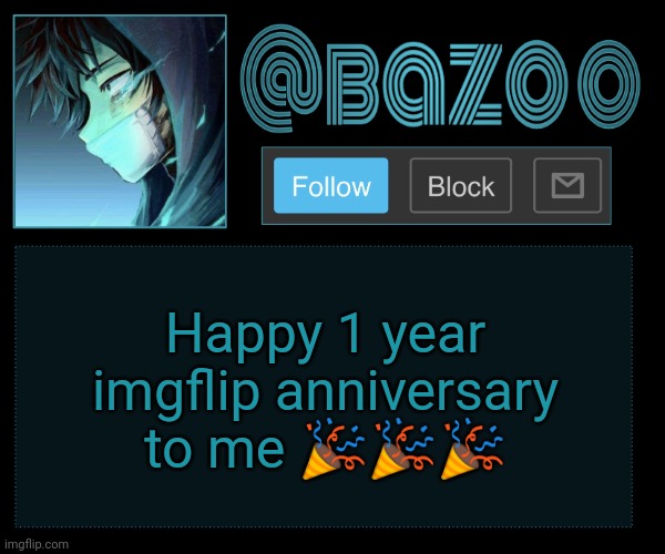 welcome to the wild. no thots and no sexy people. welcome to the pleasure we've only begun so pick up your dick and face it, the | Happy 1 year imgflip anniversary to me 🎉🎉🎉 | image tagged in bazookas e account temp reupload | made w/ Imgflip meme maker