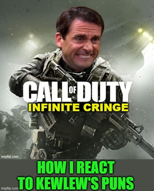 I Iike 'em | HOW I REACT TO KEWLEW'S PUNS | image tagged in call of duty infinite cringe | made w/ Imgflip meme maker